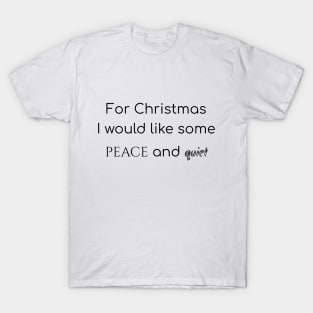 For Christmas I would like some peace and quiet T-Shirt